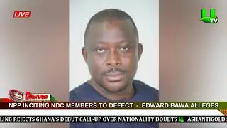 NPP inciting NDC members to defect &ndash; Edward Bawa alleges