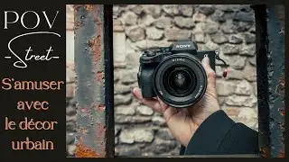 POV - Street - On s'amuse à composer avec le DÉCOR urbain !