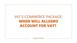 VAT e commerce package: when will Allegro account for VAT