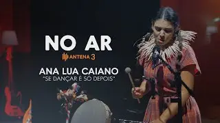 Ana Lua Caiano - Se Dançar É Só Depois | No Ar | Antena 3