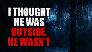 I Thought He Was Outside. He Wasn&rsquo;t | Original Horror Story