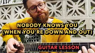 Nobody Knows You When You&rsquo;re Down and Out - Guitar Lesson - Clapton / Bessie Smith