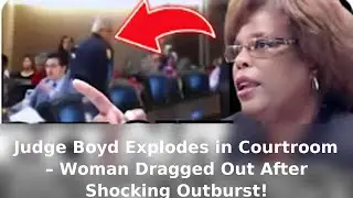 Judge Boyd Explodes in Courtroom &ndash; Woman Dragged Out After Shocking Outburst!&rdquo;