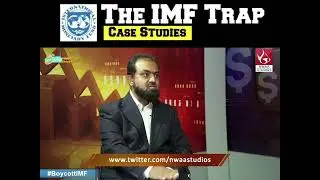 THE IMF TRAP - CASE STUDIES ( IMF revived new 1.1bn Pakistan&rsquo;s bailout programme ) Kaiwan Anwar