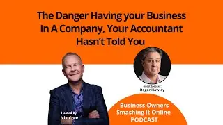 The Danger Having your Business In A Company, Your Accountant Hasn&rsquo;t Told You with Roger Hawley