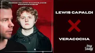Lewis Capaldi x Veracocha x Someone You Loved Vs Carte Blanche - Ryan Swain Mashup