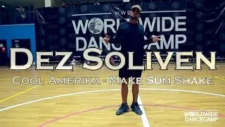 DEZ SOLIVEN || Cool Amerika - Make Sum Shake || Worldwide Dance Camp 2016 || Russia