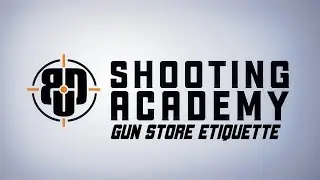 BDU Shooting Academy - Gun Store Etiquette