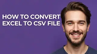 How To Convert Excel To CSV File - GUIDE!