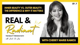 Inner Beauty vs. Outer Beauty: The Difference & Why it Matters with Cherry Marie Ramos | Ep. 7