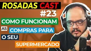 Aprenda como funcionam as compras para o seu supermercado | RosadasCast #23