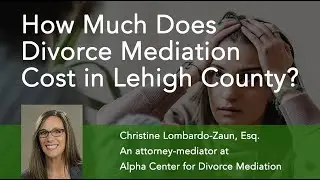 How Much Does Divorce Mediation Cost in Lehigh County, Pennsylvania?