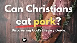 Should Christians follow God's Food Law? (5 Bible Verses Give Us the Answer)