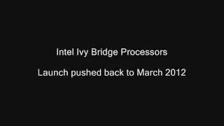 Запуск проекта Ivy Bridge переносится на март 2012 года