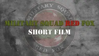 Military Squad Red Fox │ Short Film