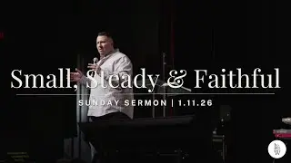 Small, Steady, and Faithful | Sunday Service - Pastor Nick Badillo | 1/11/26