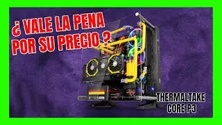 THERMALTAKE CORE P3 REVIEW EN ESPAÑOL