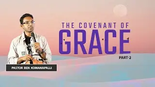 The Covenant of Grace (Part-2)  | New City Church Hyderabad | Ps. Ben Komanapalli | 16-07-2023