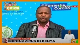 Health CS Mutahi Kagwe full briefing on state of COVID-19 in Kenya