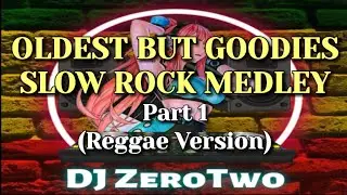 Oldest But Goodies Slow Rock Medley [Part 1] | Reggae Version | DJ ZeroTwo