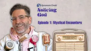 Noticing God | EP1 | Mystical Encounters | 2-25-24