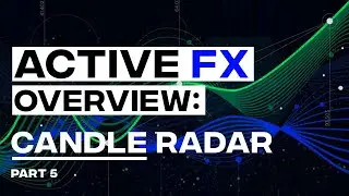 Active FX Scanner Overview - Candle Radar - Part 5