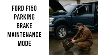Ford F150 Parking Brake Maintenance Mode