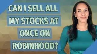 Can I sell all my stocks at once on Robinhood?