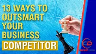 13 Ways to Outsmart Your Competition In Business