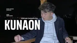 ADRYAN DAMAPUTRA - KUNAON ( OFFICIAL MUSIC VIDEO )