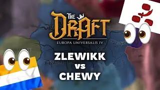 Zlewikk vs Chewy - Drafting phase - The Draft - EU4