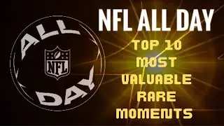 TOP 10 NFL ALL DAY MOST VALUABLE RARES
