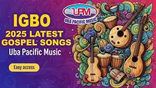 IGBO 2025 LATEST GOSPEL SONGS | Uba Pacific Music