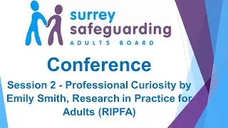 SSAB Conference - Session 2 - Professional Curiosity by Emily Smith, Research in Practice