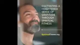 009 Cultivating a Heightened Sense of Gratitude through Spiritual Fitness