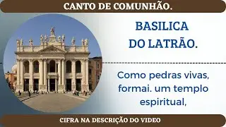 ⛪CANTO DE COMUNH&Atilde;O - BASILICA DO LATR&Atilde;O. Como pedras vivas, formai. um templo espiritual.