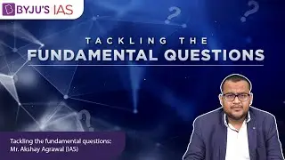 Tackling the Fundamental Questions | Akshay Agrawal | UPSC Interview Prep
