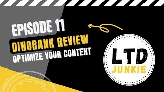 LTD Junkie Episode 11 Dino Rank Review - Optimize your SEO content strategy