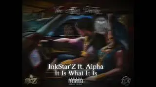 It Is What It Is - InkStar'Z  ft. Alpha