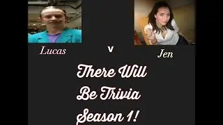 There Will Be Trivia Season 1: Jen v Lucas