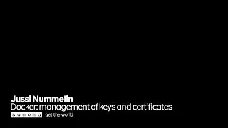 Docker  management of keys and certificates / Jussi Nummelin / SaKE20