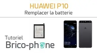 Tutoriel Huawei P10 : remplacer la batterie