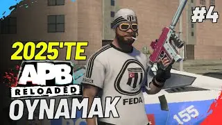 2025'te APB Reloaded Oynamak #4