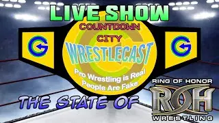 Ep160 LIVE The State of ROH | Countdown City WrestleCast