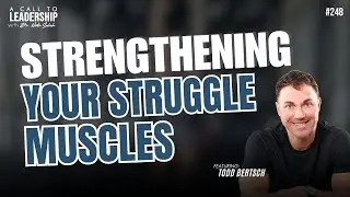 Strengthening Your Struggle Muscles with Todd Bertsch