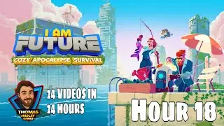 Let's Play: I Am Future: Cozy Apocalypse Survival (24 Videos In 24 Hours Challenge Episode 18)