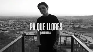Pa Que Llores - David Bernal (Video Oficial)