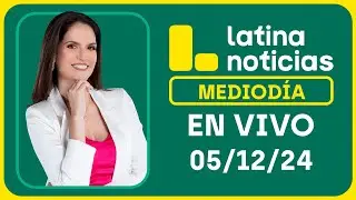 LATINA NOTICIAS: EDICIÓN MEDIODÍA - JUEVES 5 DE DICIEMBRE DEL 2024