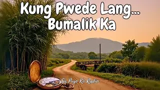 Kung Maaari Pang Bumalik • OPM Sad Love Song • Heartbreaking Tagalog Ballad
