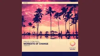 Moments of Change (Original Mix)